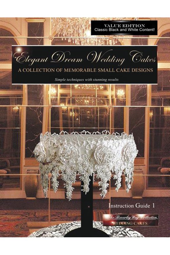 Elegant Dream Wedding Cakes: A Collection of Memorable Small Cake Designs, Instruction Guide 1, Black & White Edition
