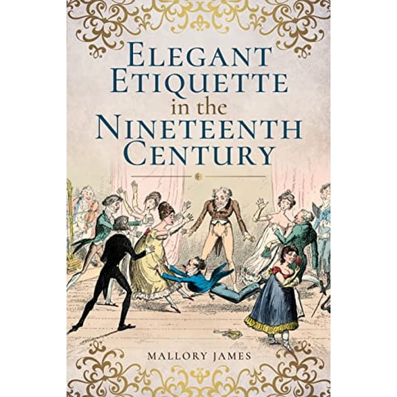 Pre-Owned Elegant Etiquette in the Nineteenth Century (Paperback) 1526705206 9781526705204