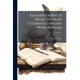 thumbnail image 1 of Elegant Extracts From The Most Celebrated British Prose Writers : To Which Is Prefixed An Introductory Essay .... Prose; Volume 1 (Paperback), 1 of 1