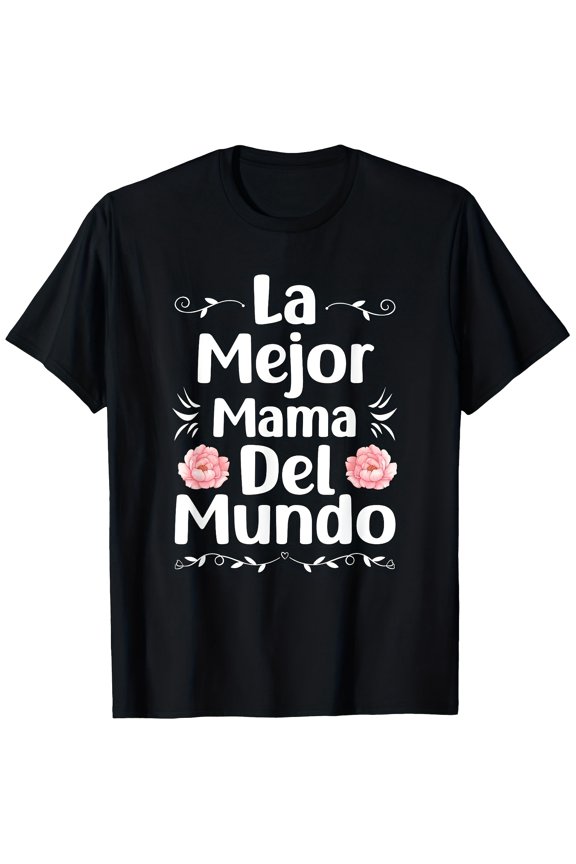 Elegant Floral 'La Mejor Mama Del Mundo' Spanish Quote T-Shirt - Best Mom Ever Gift for Mother's Day, Birthday, or Everyday Appreciation