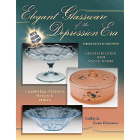 Elegant Glassware of the Depression Era: Identification & Value Guide: Elegant Glassware of the Depression Era : Identification and Value Guide (Edition 13) (Hardcover)