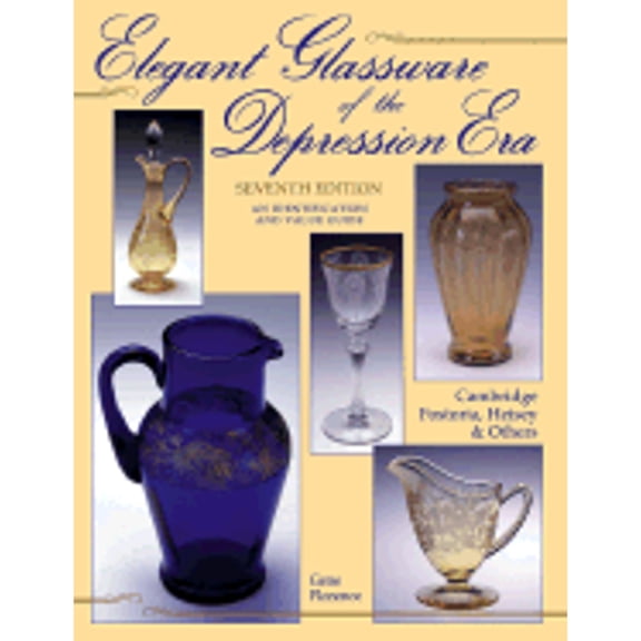 Elegant Glassware of the Depression Era: Identification & Value Guide: Elegant Glassware of the Depression Era : Identification and Value Guide (Edition 7) (Paperback)