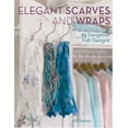 thumbnail image 1 of Pre-Owned Elegant Scarves And Wraps: 25 Gorgeous Felt Designs (Paperback) 1600611842 9781600611841, 1 of 1