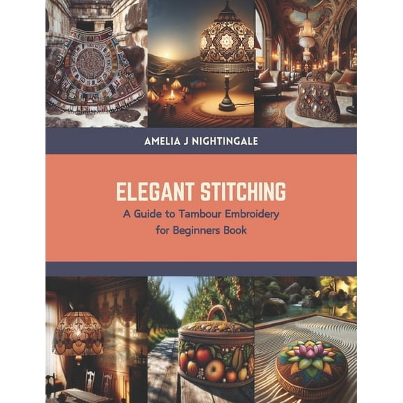 Elegant Stitching: A Guide to Tambour Embroidery for Beginners Book (Paperback)