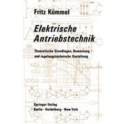 Elektrische Antriebstechnik Theoretische Grundlagen, Bemessung Und Regelungstechnische Gestaltung, Paperback