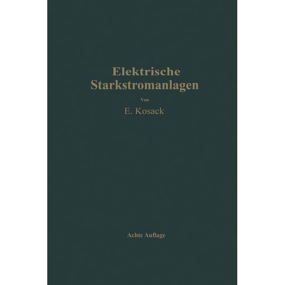 Elektrische Starkstromanlagen: Maschinen, Apparate, Schaltungen, Betrieb KurzgefaÃtes Hilfsbuch Für Ingenieure Und Techn, (Paperback)