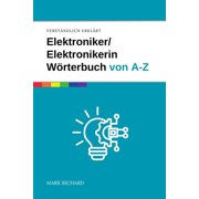 Elektroniker / Elektronikerin - W rterbuch f r Ausbildung und Praxis Das umfassende Nachschlagewerk f r angehende Fachk, Paperback