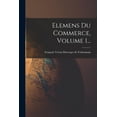 thumbnail image 1 of Elemens Du Commerce, Volume 1..., (Paperback), 1 of 1
