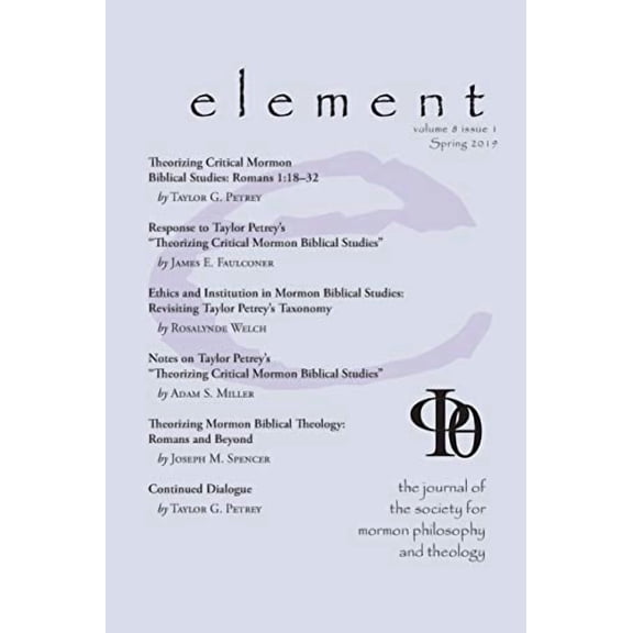 Element: The Journal for the Society for Mormon Philosophy and Theology Volume 8 Issue 1 (Spring 2019) (Paperback)