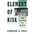thumbnail image 1 of Pre-Owned Element of Risk: The Politics of Radon Paperback, 1 of 1
