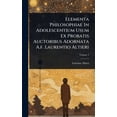 thumbnail image 1 of Elementa Philosophiae In Adolescentium Usum Ex Probatis Auctoribus Adornata A.f. Laurentio Altieri, (Hardcover), 1 of 1