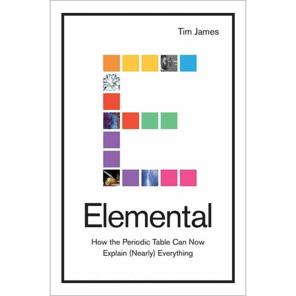 Elemental: How the Periodic Table Can Now Explain (Nearly) Everything, (Hardcover)