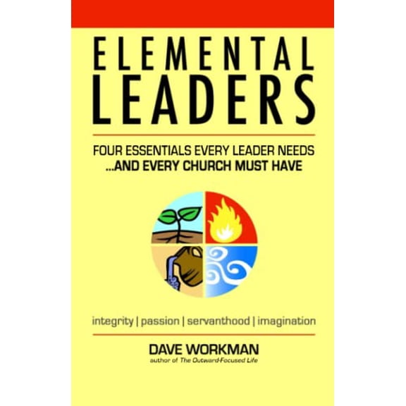 Pre-Owned Elemental Leaders: Four Essentials Every Leader Needs...And Every Church Must Have (Paperback) 1074526015 9781074526016