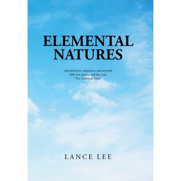 Pre-Owned Elemental Natures: Selected Lyrics, Sequences, and Artwork with New Poems and the Essay (Hardcover 9781532098314) by Lance Lee