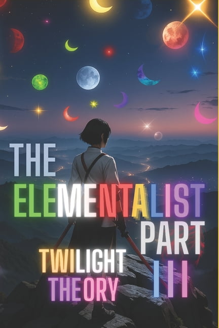 Elementalist The Elementalist Part III ACT 0-1: Twilight Theory: Reverse + the One Path, Book 2, (Paperback)