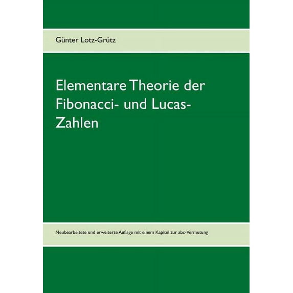 Elementare Theorie der Fibonacci- und Lucas-Zahlen: Neubearbeitete und erweiterte Auflage mit einem Kapitel zur abc-Verm, (Paperback)