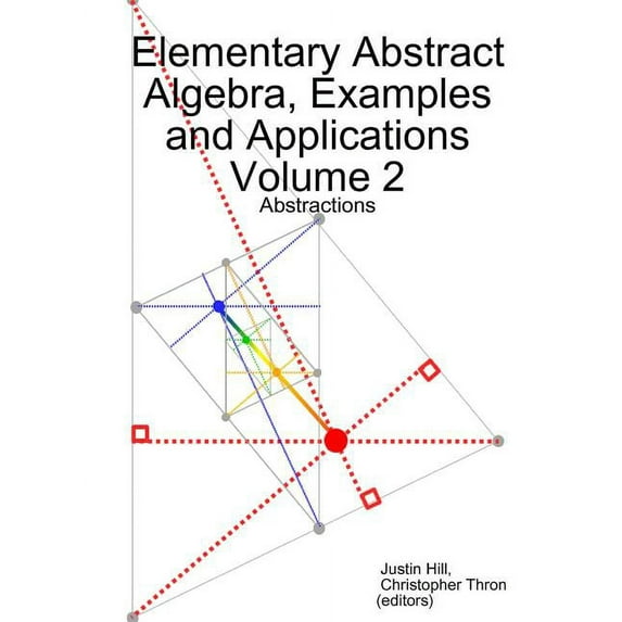 Elementary Abstract Algebra, Examples and Applications Volume 2: Abstractions, (Paperback)