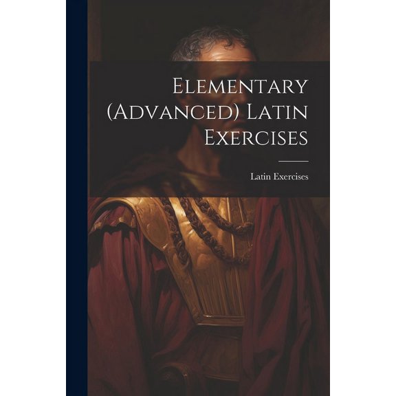 Elementary (Advanced) Latin Exercises (Paperback)