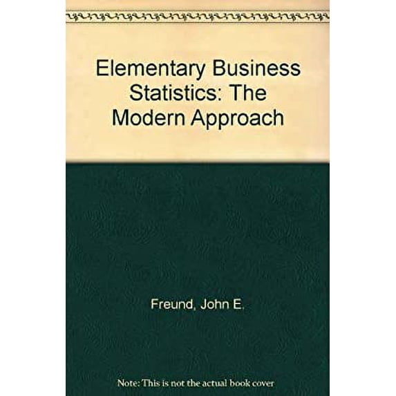 Pre-Owned Elementary Business Statistics: The Modern Approach (Hardcover) 0132529580 9780132529587