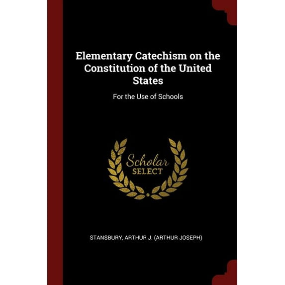 Elementary Catechism on the Constitution of the United States : For the Use of Schools (Paperback)