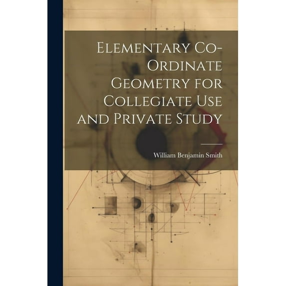 Elementary Co-ordinate Geometry for Collegiate Use and Private Study (Paperback)