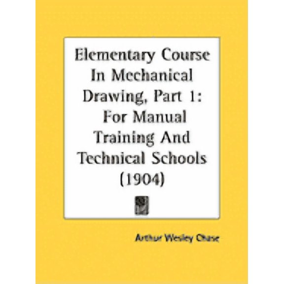 Elementary Course In Mechanical Drawing, Part 1 : For Manual Training And Technical Schools (1904) (Paperback)