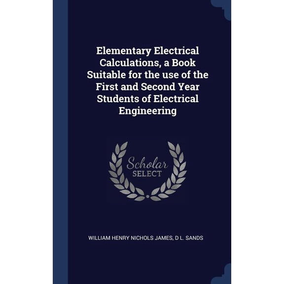 Elementary Electrical Calculations, A Book Suitable For The Use Of The First And Second Year Students Of Electrical Engineering