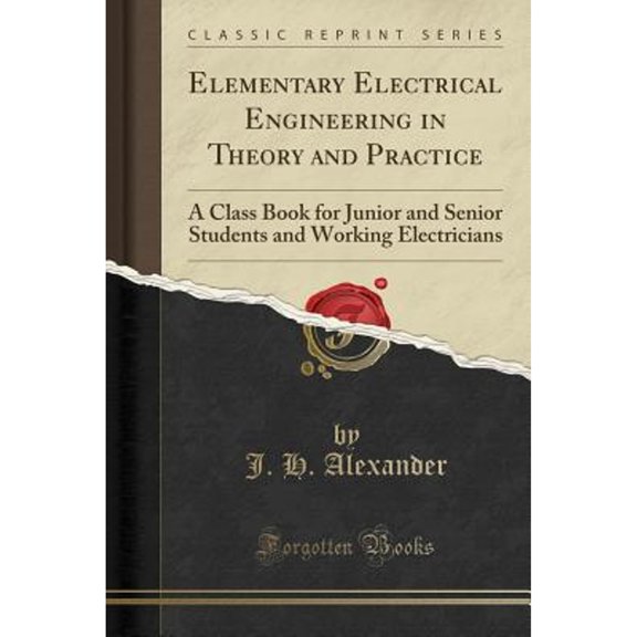 Elementary Electrical Engineering in Theory and Practice (Classic Reprint)
