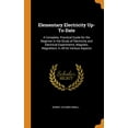 thumbnail image 1 of Elementary Electricity Up-To-Date: A Complete, Practical Guide for the Beginner in the Study of Electricity and Electrical Experiments, Magnets, Magne Hardcover, 1 of 1