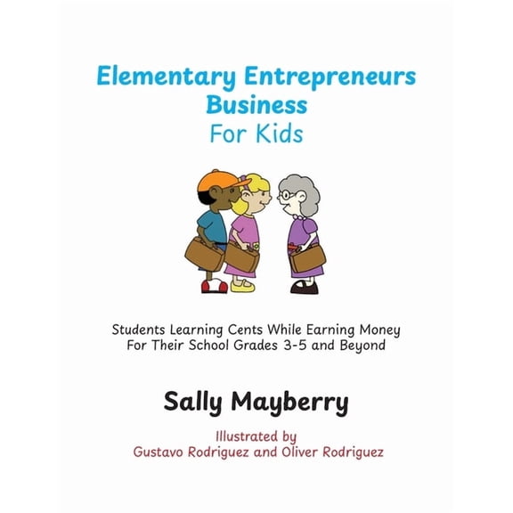 Elementary Entrepreneurs Business For Kids: Students Learning Cents While Earning Money For Their School Grades 3-5 and , (Paperback)