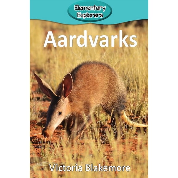 Elementary Explorers: Aardvarks (Paperback)