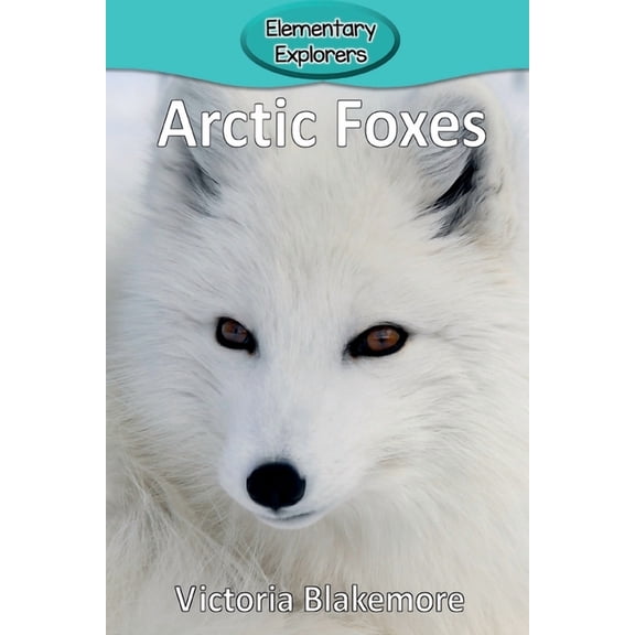 Elementary Explorers Arctic Foxes, Book 19, (Paperback)