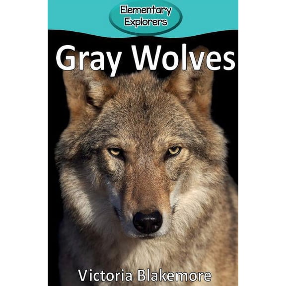 Elementary Explorers Gray Wolves, Book 1, (Paperback)