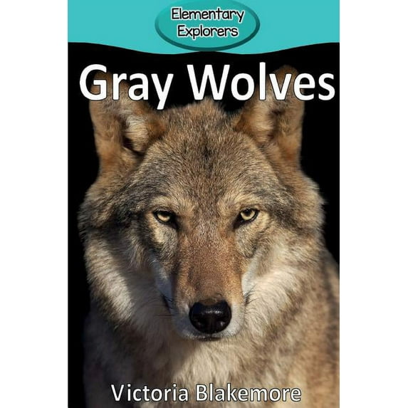 Elementary Explorers Gray Wolves, Book 1, (Paperback)
