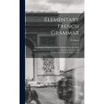thumbnail image 1 of Elementary French Grammar [microform]: Containing a Selection of General Rules From the Most Approved French Grammars With Exercises in French and English Illustrating the Rules Given (Hardcover), 1 of 1