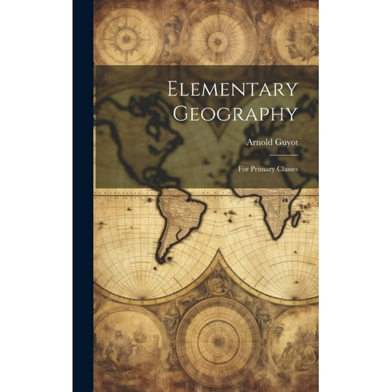 Elementary Geography: For Primary Classes, (Hardcover)