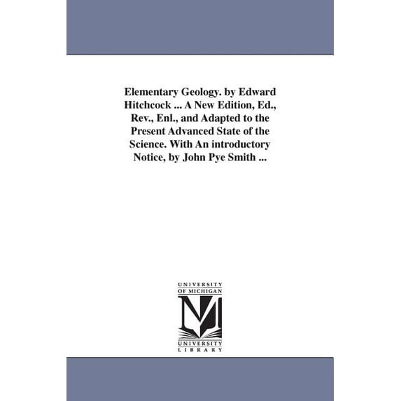 Elementary Geology. by Edward Hitchcock ... A New Edition, Ed., Rev., Enl., and Adapted to the Present Advanced State of, (Paperback)
