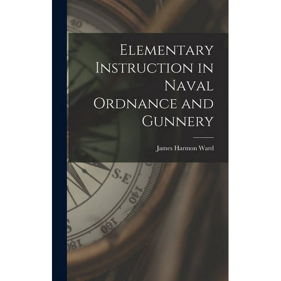Elementary Instruction in Naval Ordnance and Gunnery (Hardcover)