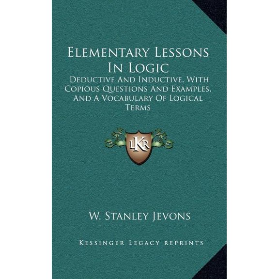 Elementary Lessons In Logic : Deductive And Inductive, With Copious Questions And Examples, And A Vocabulary Of Logical Terms (Hardcover)