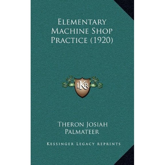 Elementary Machine Shop Practice 1920 Hardcover 1164691767 9781164691761 Theron Josiah Palmateer