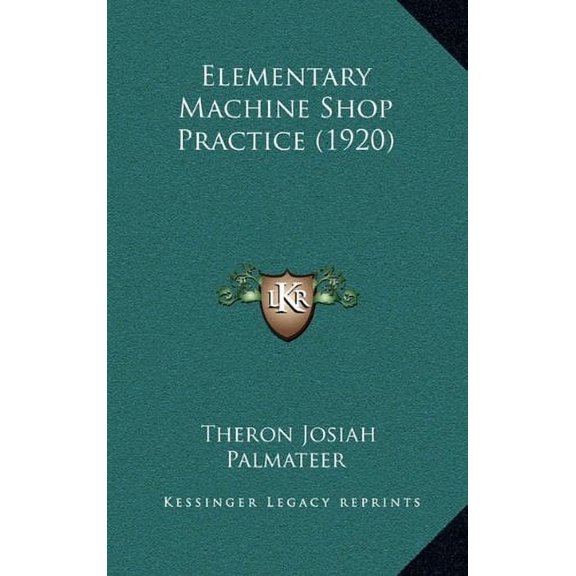 Elementary Machine Shop Practice 1920 Hardcover 1164691767 9781164691761 Theron Josiah Palmateer