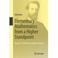 thumbnail image 1 of Elementary Mathematics from a Higher Standpoint: Volume I: Arithmetic, Algebra, Analysis, (Paperback), 1 of 1