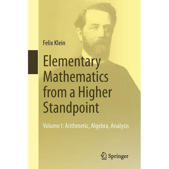 Elementary Mathematics from a Higher Standpoint: Volume I: Arithmetic, Algebra, Analysis, (Paperback)