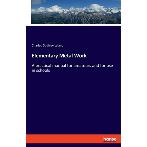 Elementary Metal Work: A practical manual for amateurs and for use in schools, (Paperback)