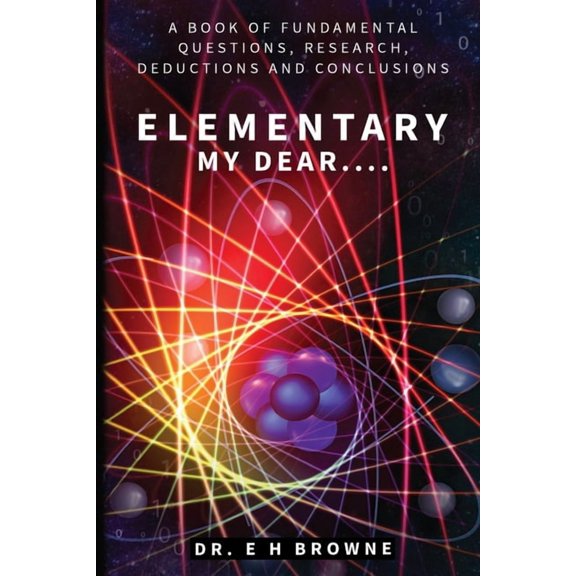 Awaken Elementary My Dear....: A Book of Fundamental Questions, Research, Deductions and Conclusions, Book 1, (Paperback)