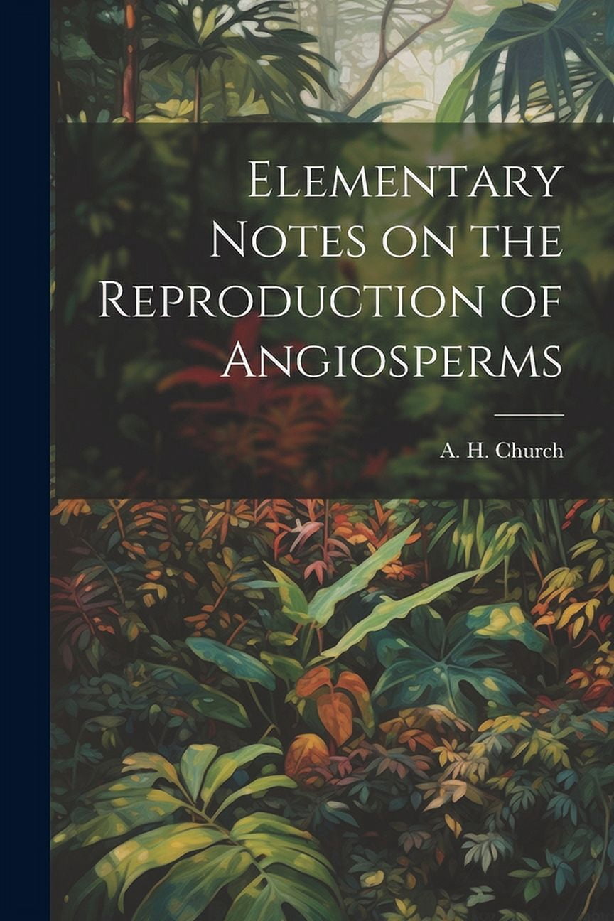 Angiosperm Reproduction Notes Elementary Notes on the Reproduction of Angiosperms (Paperback ...