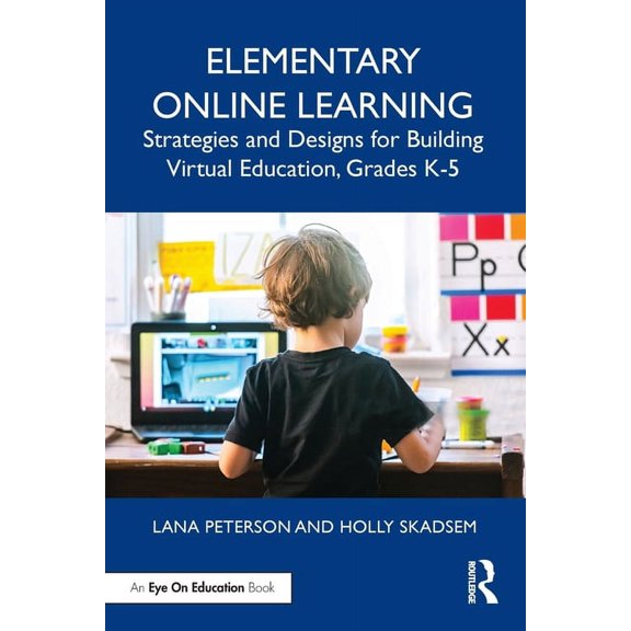 Elementary Online Learning: Strategies and Designs for Building Virtual Education, Grades K-5, (Paperback)