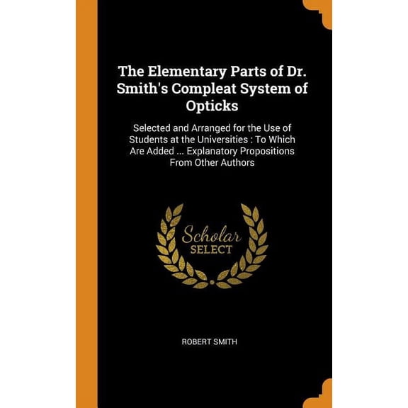 The Elementary Parts of Dr. Smith's Compleat System of Opticks (Hardcover)