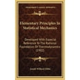 thumbnail image 1 of Elementary Principles in Statistical Mechanics: Developed with Especial Reference to the Rational Foundation of Thermodynamics (1902) (Hardcover), 1 of 1