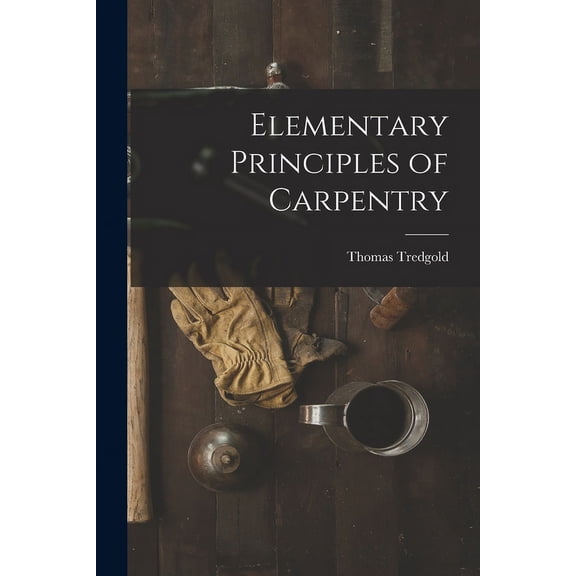Elementary Principles of Carpentry (Paperback)